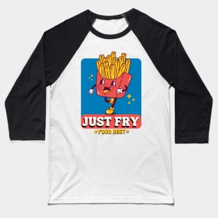 Just Fry Your Best French Fries Baseball T-Shirt